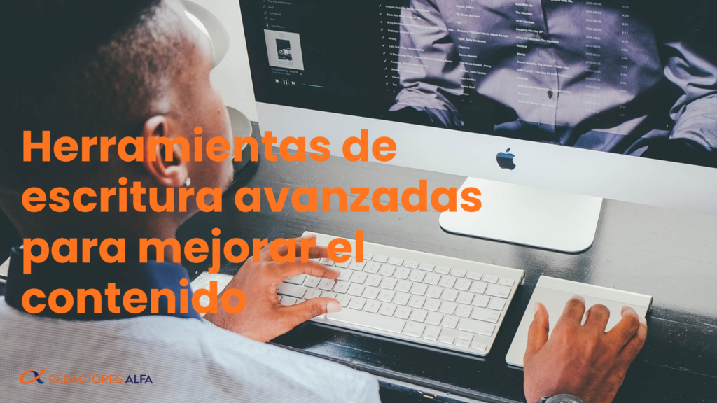 Herramientas de escritura avanzadas para mejorar el contenido
